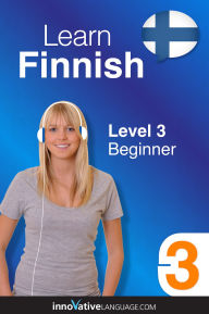 Title: Learn Finnish - Level 3: Beginner: Volume 1: Lessons 1-25, Author: Finnishpod101. Com