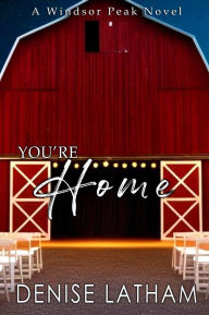 Title: You're Home: A Small Town, Sweeet Romance, Author: Denise Latham