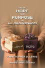 FINDING HOPE AND PURPOSE IN ALL CIRCUMSTANCES
