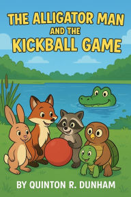 Title: The Alligator Man and the Kickball Game, Author: Quinton Dunham