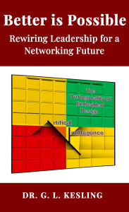 Title: Better is Possible: Rewiring Leadership for a Networking Future, Author: Dr. G. L. Kesling