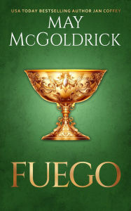 Title: Fuego: Un castillo maldito, un secreto oculto y un amor que puede vencer a la oscuridad..., Author: May McGoldrick