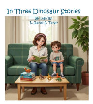 Title: In Three Dinosaur Stories, Author: B. Garbli S. Targly