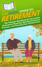 HowExpert Guide to Retirement: The Ultimate Handbook for Successful Retirement Planning, Building Financial Freedom, and Enjoying Your Golden Years