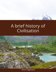 Title: A Brief History of Civilisation, Author: Dr Taher Kagalwala