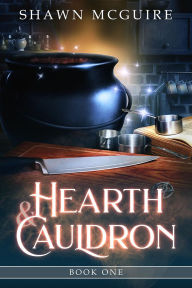 Title: Hearth & Cauldron: A Hearth & Cauldron Mystery, Book 1, Author: Shawn McGuire