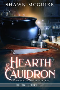 Title: Hearth & Cauldron: A Whispering Pines Mystery, Book 14, Author: Shawn McGuire