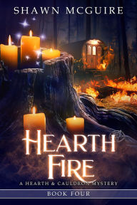 Title: Hearth Fire: A Hearth & Cauldron Mystery, Book 4, Author: Shawn McGuire