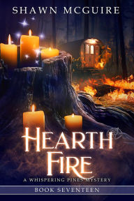 Title: Hearth Fire: A Whispering Pines Mystery, Book 17, Author: Shawn McGuire