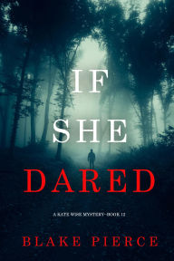 Title: If She Dared (A Kate Wise MysteryBook 12), Author: Blake Pierce