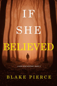 Title: If She Believed (A Kate Wise MysteryBook 13), Author: Blake Pierce