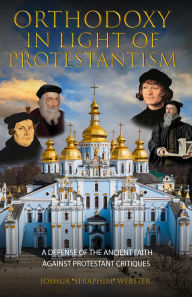 Title: Orthodoxy In Light of Protestantism, Author: Joshua Webster