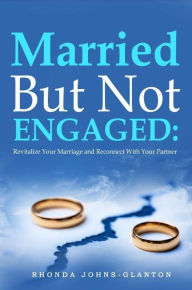 Title: MARRIED BUT NOT ENGAGED: Revitalize Your Marriage and Reconnect with Your Partner, Author: Rhonda Johns-Glanton