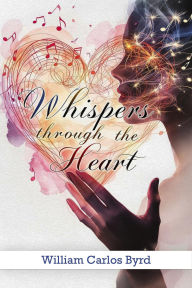 Title: Whispers through the Heart, Author: William Carlos Byrd