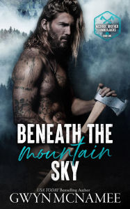 Beneath the Mountain Sky: A Small Town Mountain Man Lumberjack Second Chance Enemies to Lovers Romance