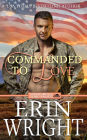 Commanded to Love: A Second Chance Military Romance