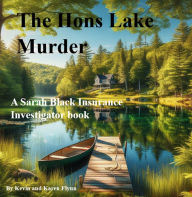 Title: The Hons Lake Murder: Sarah Black Insurance Investigator, Author: Kevin Flynn