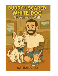 Buddy the Scared White Dog: Goes on a Walk