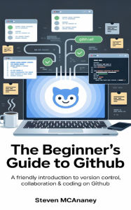Title: The Beginner's Guide to GitHub, Author: Steven Mcananey