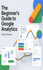 The Beginner's Guide to Google Analytics