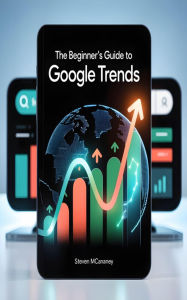 Title: The Beginner's Guide to Google Trends, Author: Steven Mcananey