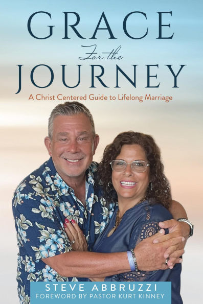 Grace For the Journey: A Christ Centered Guide to Lifelong Marriage
