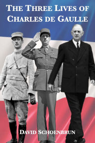 Title: The Three Lives of Charles De Gaulle, Author: David Schoenbrun