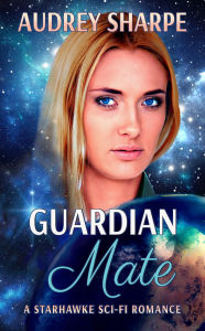 Title: Guardian Mate: A Starhawke Sci-Fi Romance, Author: Audrey Sharpe