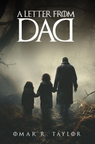 Title: A Letter from Dad: Vol# 1, Author: Omar R. Taylor