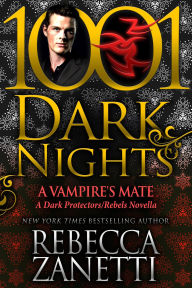Title: A Vampire's Mate: A Dark Protectors/Rebels Novella, Author: Rebecca Zanetti