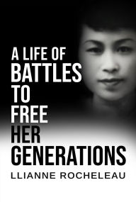 Title: A Life of Battles to free her Generations, Author: Llianne Rocheleau