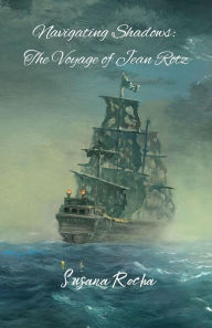 Title: Navigating Shadows: The Voyage of Jean Rotz, Author: Susana Rocha