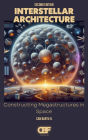 Interstellar Architecture: Constructing Megastructures in Space