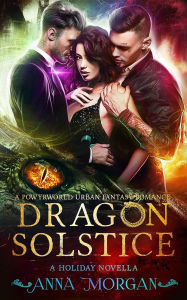 Title: Dragon Solstice: A Powyrworld Urban Fantasy Romance, Author: Anna Morgan
