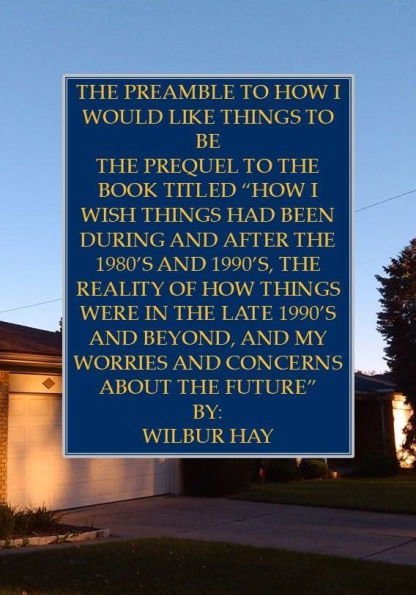 THE PREAMBLE TO HOW I WOULD LIKE THINGS TO BE: THE PREQUEL TO THE BOOK TITLED 