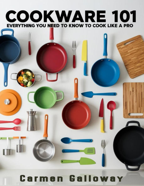 Cookware 101: Everything You Need to Know to Cook Like a Pro