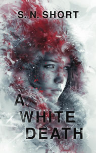 Title: A White Death, Author: S. N. Short