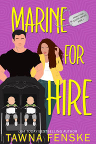 Title: Marine For Hire: A best friend's little sister military romantic comedy, Author: Tawna Fenske