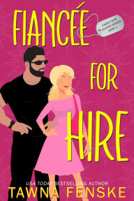 Title: Fiancée For Hire: A fake dating grumpy/sunshine romantic comedy with a millionaire ex-military hero, Author: Tawna Fenske