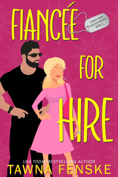 Fiancée For Hire: A fake dating grumpy/sunshine romantic comedy with a millionaire ex-military hero