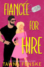 Fiancée For Hire: A fake dating grumpy/sunshine romantic comedy with a millionaire ex-military hero
