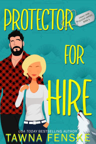 Title: Protector For Hire: A grumpy/sunshine forced proximity romance with an ex-military hero, Author: Tawna Fenske