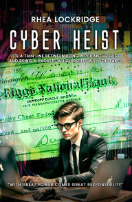 Title: Cyber Heist: With Great Power Comes Great Responsibility, Author: Rhea Lockridge