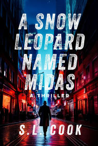 Title: A Snow Leopard Named Midas: A Thriller, Author: S.L. Cook