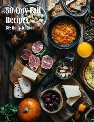 Title: 50 Cozy Fall Recipes, Author: Kelly Johnson