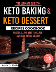 Title: The Ultimate Guide to Keto Baking & Keto Dessert: Master All the Best Tricks for Low-Carb Baking Success, Author: Sahriar Kabir