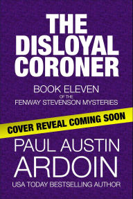 Title: The Disloyal Coroner, Author: Paul Austin Ardoin