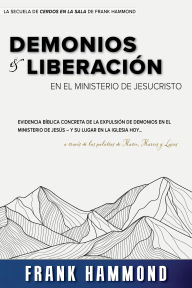Title: Demonios y Liberación en el Ministerio de Jesucristo, Author: Frank Hammond