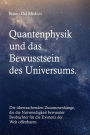 Quantenphysik und das Bewusstsein des Universums: Die überraschenden Zusammenhänge, die die Notwendigkeit bewusster Beobachter für die Existenz der Welt offenbaren.