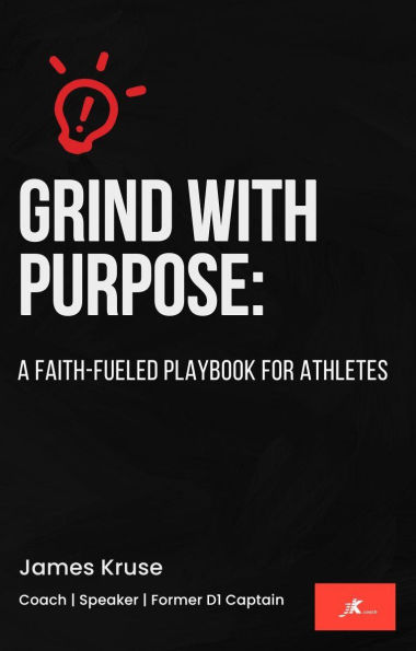 Grind With Purpose: A Faith-Fueled Playbook for Athletes
